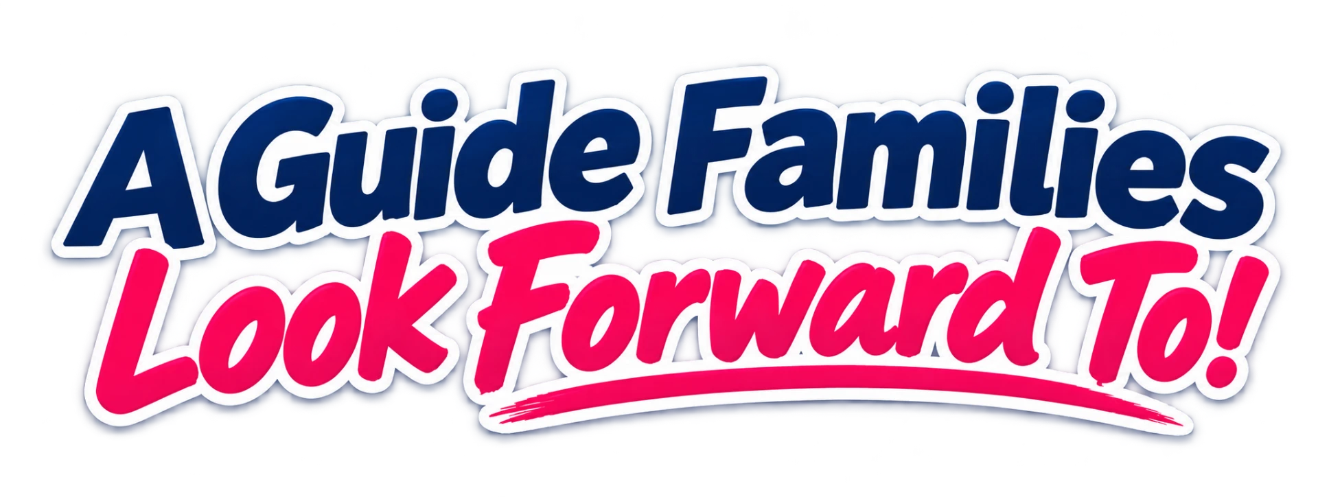 A Guide Families Look Forward To!